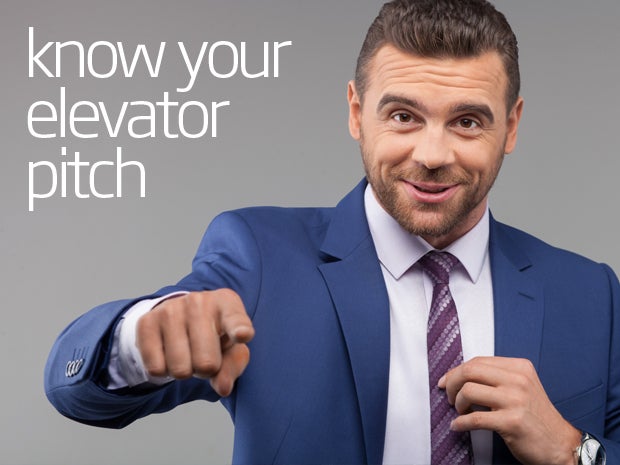 Be prepared and know your elevator pitch