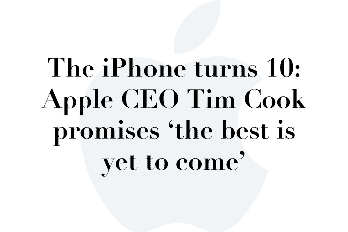 The iPhone turns 10: Apple CEO Tim Cook promises ‘the best is yet to come’