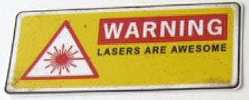 Warning: Lasers are Awesome