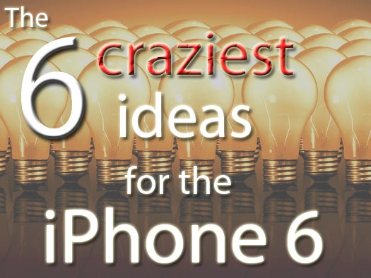 The 6 craziest ideas for the iPhone 6