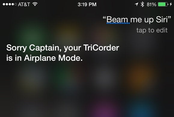 Q: Beam me up, Siri.  A: Sorry Captain, your TriCorder is in Airplane Mode.