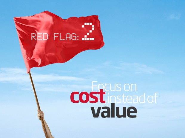 Red flag: Focus on cost instead of value