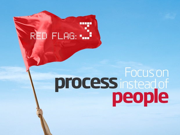 Red flag: Focus on process instead of people