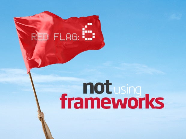 Red flag: Not using frameworks