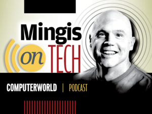 Computerworld Podcast: Mingis on Tech