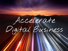 5 Ways to Accelerate Your Digital Business Strategy