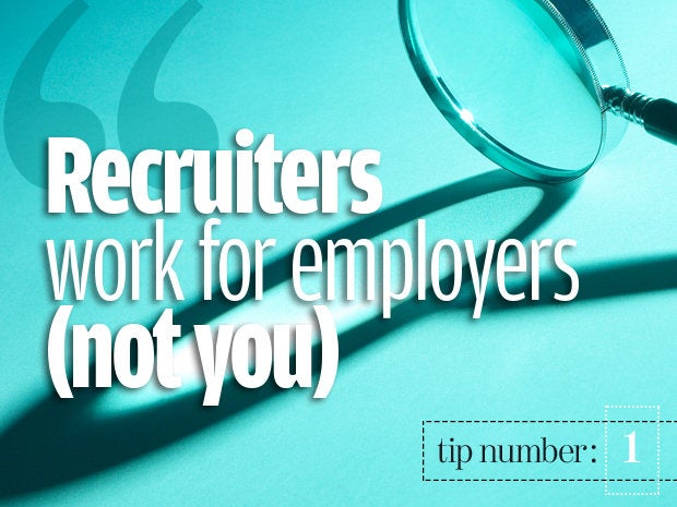 Understand that recruiters don't work for you 