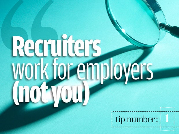 Understand that recruiters don't work for you