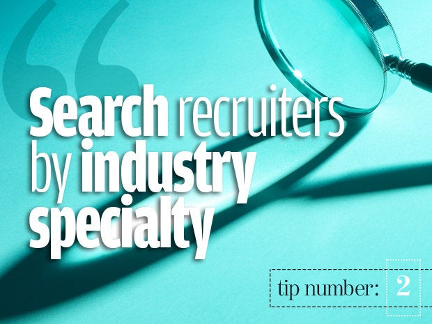 2. Consider recruiters who specialize in your field 