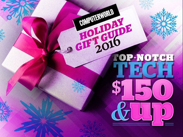 Computerworld Holiday Gift Guide 2016 Top-Notch Tech $150 and up