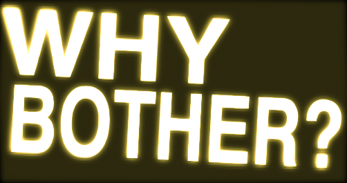 WHY-BOTHER2.png