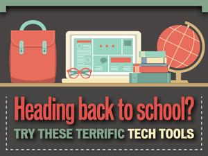 Heading back to school? Try these 11 terrific tech tools.