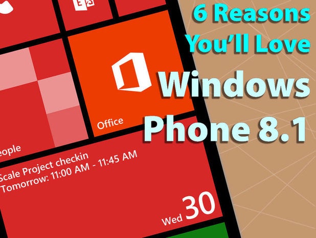 6 reasons you\'ll love Windows Phone 8.1