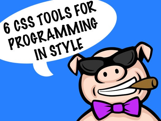 Programming in style: 6 CSS tools tailored for Web success